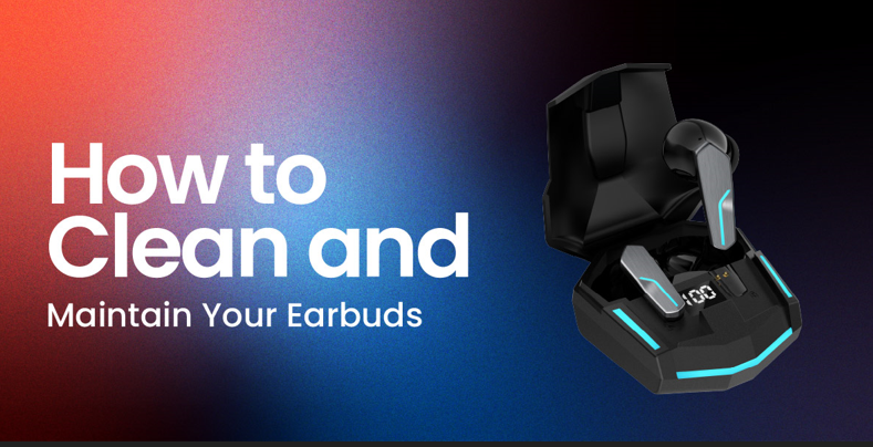 How to Clean and Maintain Your Earbuds
